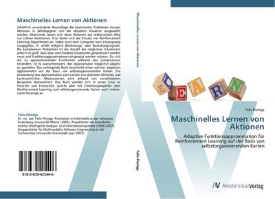 Maschinelles Lernen von Aktionen : Adaptive Funktionsapproximation für Reinforcement Learning auf der Basis von selbstorganisierenden Karten - Felix Flentge