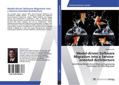 Model-driven Software Migration into a Service-oriented Architecture : Identifying Model-driven Reverse-Engineering Techniques for SOA Migration - Andreas Fuhr