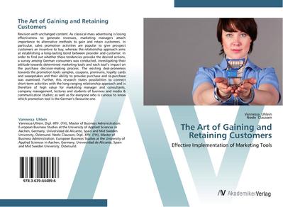 The Art of Gaining and Retaining Customers : Effective Implementation of Marketing Tools - Vannessa Uhlein