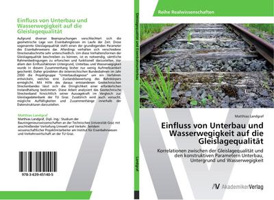 Einfluss von Unterbau und Wasserwegigkeit auf die Gleislagequalität : Korrelationen zwischen der Gleislagequalität und den konstruktiven Parametern Unterbau, Untergrund und Wasserwegigkeit - Matthias Landgraf