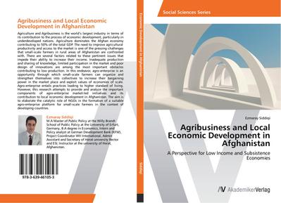 Agribusiness and Local Economic Development in Afghanistan : A Perspective for Low Income and Subsistence Economies - Ezmaray Siddiqi