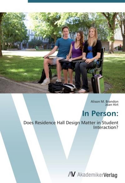 In Person: : Does Residence Hall Design Matter in Student Interaction? - Alison M. Brandon