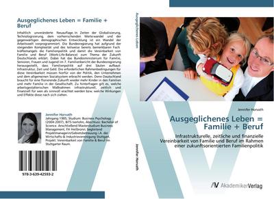 Ausgeglichenes Leben = Familie + Beruf : Infrastrukturelle, zeitliche und finanzielle Vereinbarkeit von Familie und Beruf im Rahmen einer zukunftsorientierten Familienpolitik - Jennifer Horvath