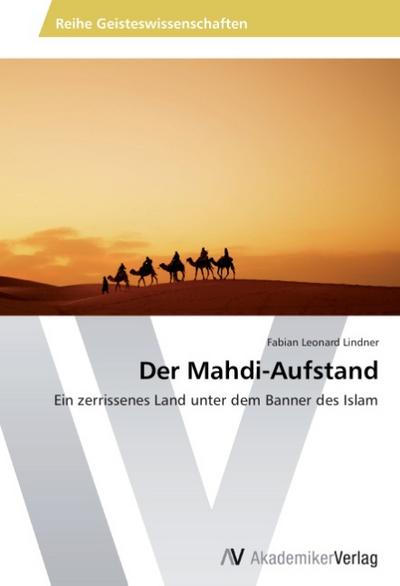 Der Mahdi-Aufstand : Ein zerrissenes Land unter dem Banner des Islam - Fabian Leonard Lindner