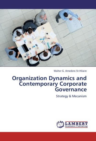 Organization Dynamics and Contemporary Corporate Governance : Strategy & Mecanism - Walter G. Amedzro St-Hilaire