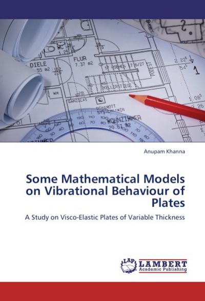 Some Mathematical Models on Vibrational Behaviour of Plates: A Study on Visco-Elastic Plates of Variable Thickness