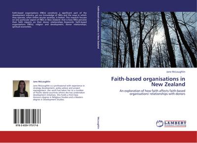 Faith-based organisations in New Zealand : An exploration of how faith affects faith-based organisations' relationships with donors - Jane McLoughlin