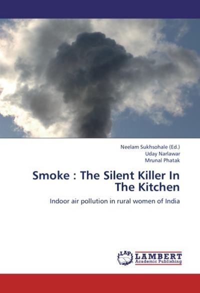 Smoke : The Silent Killer In The Kitchen : Indoor air pollution in rural women of India - Uday Narlawar