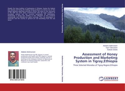 Assessment of Honey Production and Marketing System in Tigray,Ethiopia : Three Selected Woredas of Tigray Region,Ethiopia - Atsbaha Hailemariam