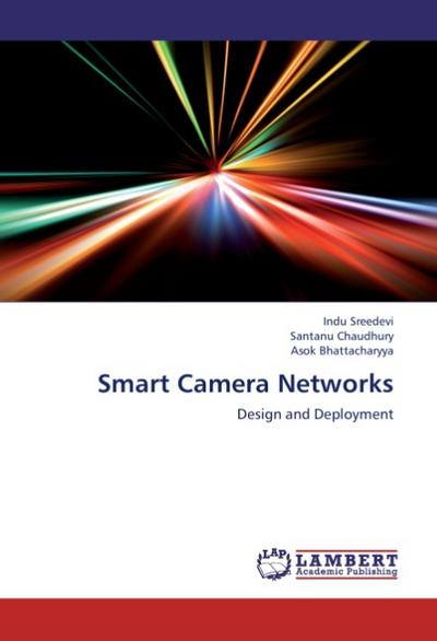 Smart Camera Networks : Design and Deployment - Indu Sreedevi