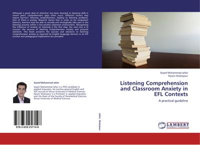 Listening Comprehension and Classroom Anxiety in EFL Contexts : A practical guideline - Seyed Mohammad Jafari