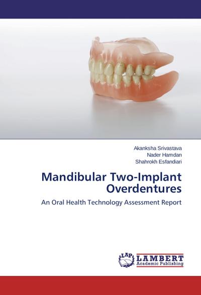 Mandibular Two-Implant Overdentures : An Oral Health Technology Assessment Report - Akanksha Srivastava