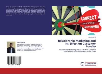 Relationship Marketing and Its Effect on Customer Loyalty : Relationship Marketing and Its Effect on Customer Loyalty in Commercial Banks in Ambo Town - Hailu Megersa