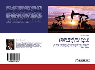 Toluene mediated FCC of LDPE using ionic liquids : A novel approach towards waste-to-fuel conversion of low density polyethylene using imidazolium based ionic liquids - Sachin Chalapati
