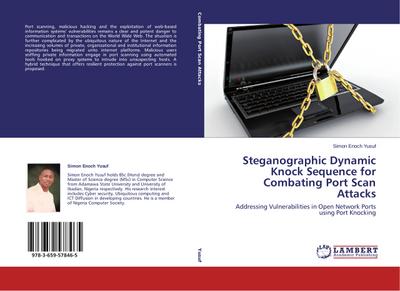 Steganographic Dynamic Knock Sequence for Combating Port Scan Attacks : Addressing Vulnerabilities in Open Network Ports using Port Knocking - Simon Enoch Yusuf