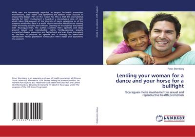 Lending your woman for a dance and your horse for a bullfight : Nicaraguan men's involvement in sexual and reproductive health promotion - Peter Sternberg