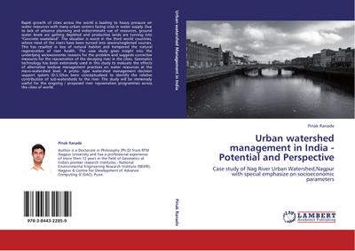 Urban watershed management in India - Potential and Perspective : Case study of Nag River Urban Watershed,Nagpur with special emphasize on socioeconomic parameters - Pinak Ranade