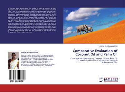 Comparative Evaluation of Coconut Oil and Palm Oil : Comparative Evaluation of Coconut Oil and Palm Oil on Blood Lipid Profile of Albino Rats Fed with Atherogenic Diet - Hamsa Dharmalingam