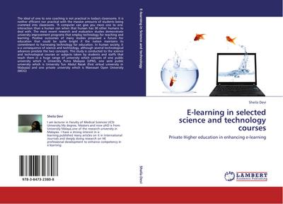 E-learning in selected science and technology courses : Private Higher education in enhancing e-learning - Sheila Devi