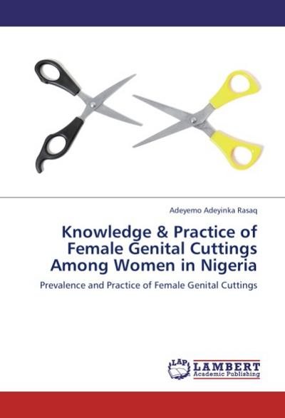 Knowledge & Practice of Female Genital Cuttings Among Women in Nigeria : Prevalence and Practice of Female Genital Cuttings - Adeyemo Adeyinka Rasaq