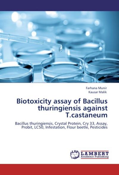 Biotoxicity assay of Bacillus thuringiensis against T.castaneum : Bacillus thuringiensis, Crystal Protein, Cry 33, Assay, Probit, LC50, Infestation, Flour beetle, Pesticides - Farhana Munir