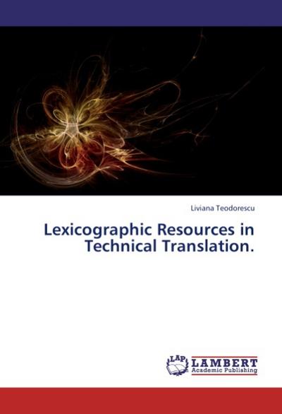 Lexicographic Resources in Technical Translation. - Liviana Teodorescu