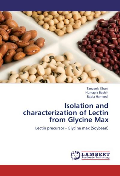 Isolation and characterization of Lectin from Glycine Max : Lectin precursor - Glycine max (Soybean) - Tanzeela Khan