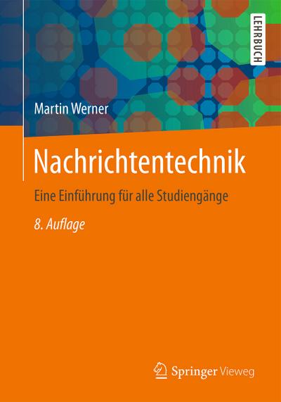 Nachrichtentechnik : Eine Einführung für alle Studiengänge - Martin Werner