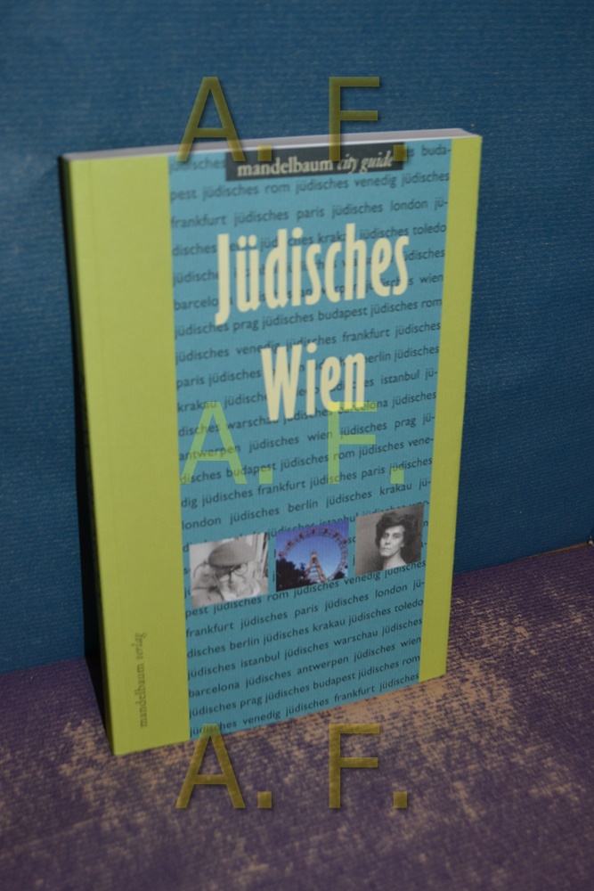 Jüdisches Wien. AutorInnen: Michaela Feurstein-Prasser, Gerhard Milchram / Mandelbaum city guide, Teil von: Anne-Frank-Shoah-Bibliothek - Feurstein-Prasser, Michaela (Verfasser) und Gerhard (Verfasser) Milchram