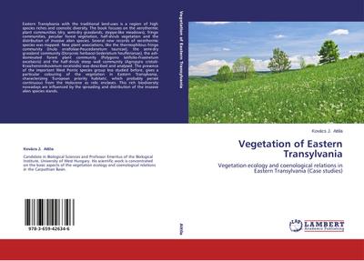 Vegetation of Eastern Transylvania : Vegetation ecology and coenological relations in Eastern Transylvania (Case studies) - Kovács J. Attila