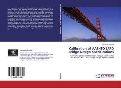 Calibration of AASHTO LRFD Bridge Design Specifications : Calibrating the Steel-Members Fatigue Limit States of the AASHTO LRFD Bridge Design Specifications - Benjamin Berwick