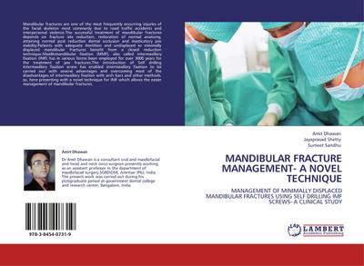 MANDIBULAR FRACTURE MANAGEMENT- A NOVEL TECHNIQUE : MANAGEMENT OF MINIMALLY DISPLACED MANDIBULAR FRACTURES USING SELF DRILLING IMF SCREWS- A CLINICAL STUDY - Amit Dhawan