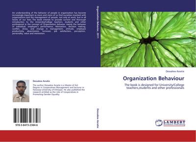 Organization Behaviour : The book is designed for University/College teachers,students and other professionals - Dessalew Asratie