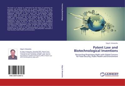 Patent Law and Biotechnological Inventions : Reconciling Proprietary Right with Global Concern for Food Security, Public Health and Environment - Vijay K. Himanshu