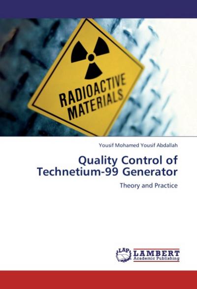 Quality Control of Technetium-99 Generator : Theory and Practice - Yousif Mohamed Yousif Abdallah