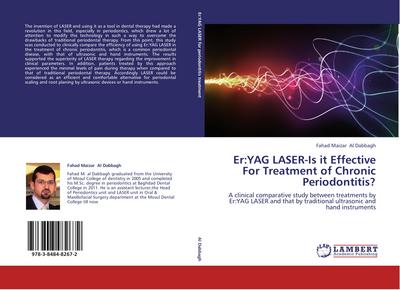 Er:YAG LASER-Is it Effective For Treatment of Chronic Periodontitis? : A clinical comparative study between treatments by Er:YAG LASER and that by traditional ultrasonic and hand instruments - Fahad Maizar Al Dabbagh