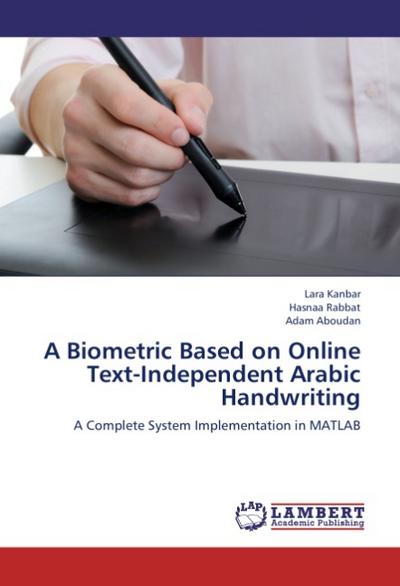 A Biometric Based on Online Text-Independent Arabic Handwriting : A Complete System Implementation in MATLAB - Lara Kanbar