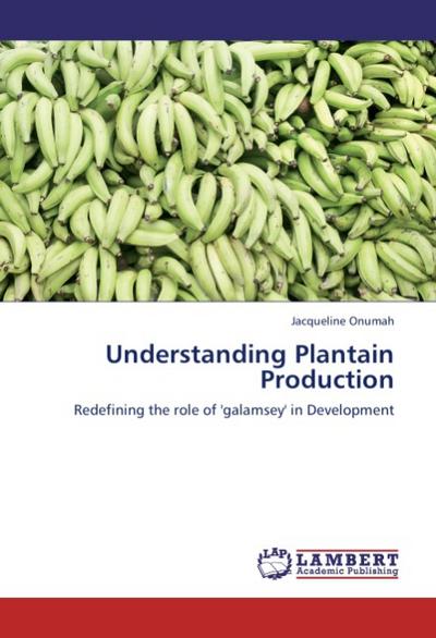 Understanding Plantain Production: Redefining the role of 'galamsey' in Development