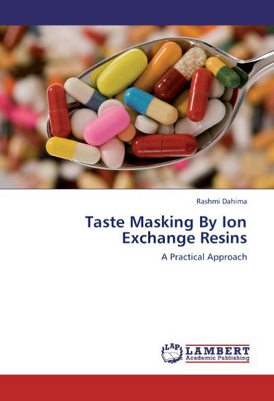 Taste Masking By Ion Exchange Resins : A Practical Approach - Rashmi Dahima