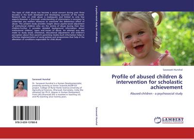 Profile of abused children & intervention for scholastic achievement : Abused children - a psychosocial study - Saraswati Hunshal