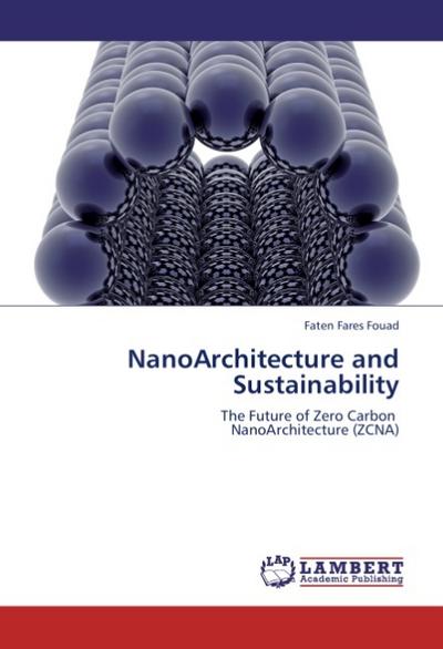 NanoArchitecture and Sustainability : The Future of Zero Carbon NanoArchitecture (ZCNA) - Faten Fares Fouad