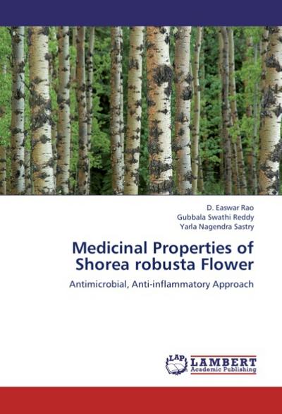 Medicinal Properties of Shorea robusta Flower : Antimicrobial, Anti-inflammatory Approach - D. Easwar Rao