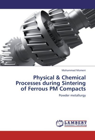 Physical & Chemical Processes during Sintering of Ferrous PM Compacts : Powder metallurgy - Mohammad Momeni