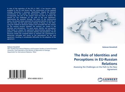 The Role of Identities and Perceptions in EU-Russian Relations : Assessing the Challenges on the Path to the New Agreement - Ketevan Kerashvili