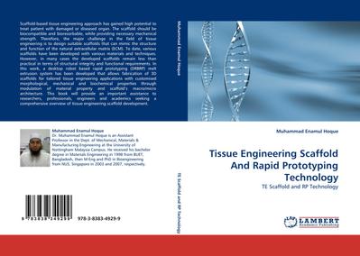 Tissue Engineering Scaffold And Rapid Prototyping Technology : TE Scaffold and RP Technology - Muhammad Enamul Hoque