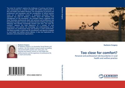 Too close for comfort? : Personal and professional role boundaries in rural health and welfare practice - Raeleene Gregory