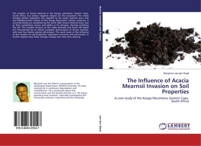 The Influence of Acacia Mearnsii Invasion on Soil Properties : A case study of the Kouga Mountains, Eastern Cape, South Africa - Benjamin van der Waal