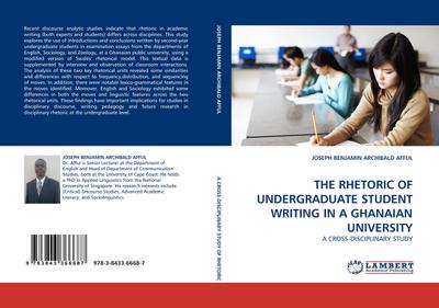 THE RHETORIC OF UNDERGRADUATE STUDENT WRITING IN A GHANAIAN UNIVERSITY : A CROSS-DISCIPLINARY STUDY - Joseph Benjamin Archibald Afful