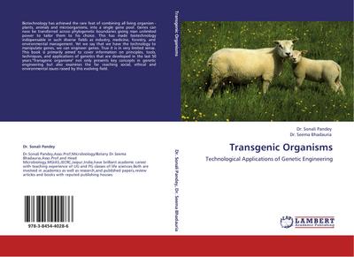 Transgenic Organisms : Technological Applications of Genetic Engineering - Sonali Pandey