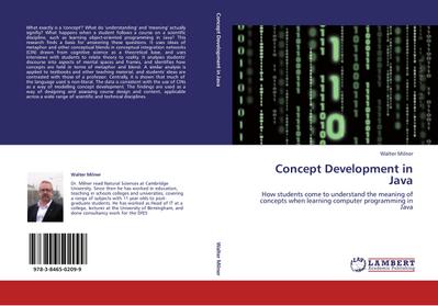 Concept Development in Java : How students come to understand the meaning of concepts when learning computer programming in Java - Walter Milner